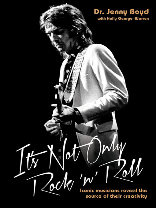 Title details for It's Not Only Rock 'n' Roll--Iconic Musicians Reveal the Source of their Creativity by Jenny Boyd - Available